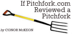 If Pitchfork.com Reviewed a Pitchfork